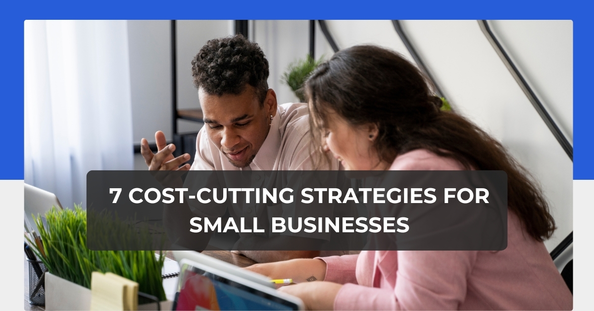 7 Cost-cutting strategies for small businesses