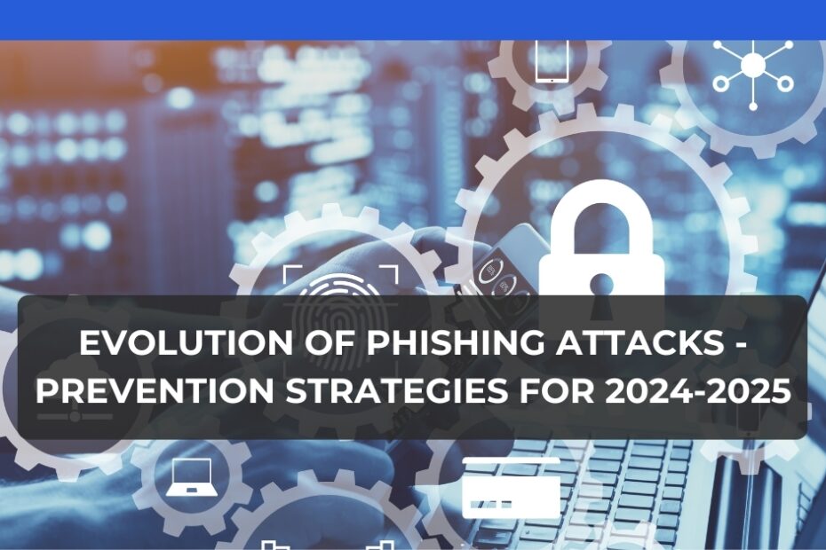 Evolution of Phishing Attacks - Prevention Strategies for 2024-2025