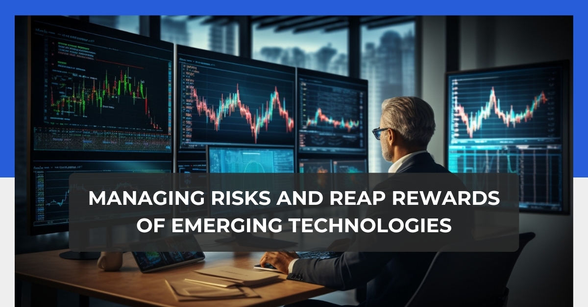 Managing Risks and Reap Rewards of Emerging Technologies