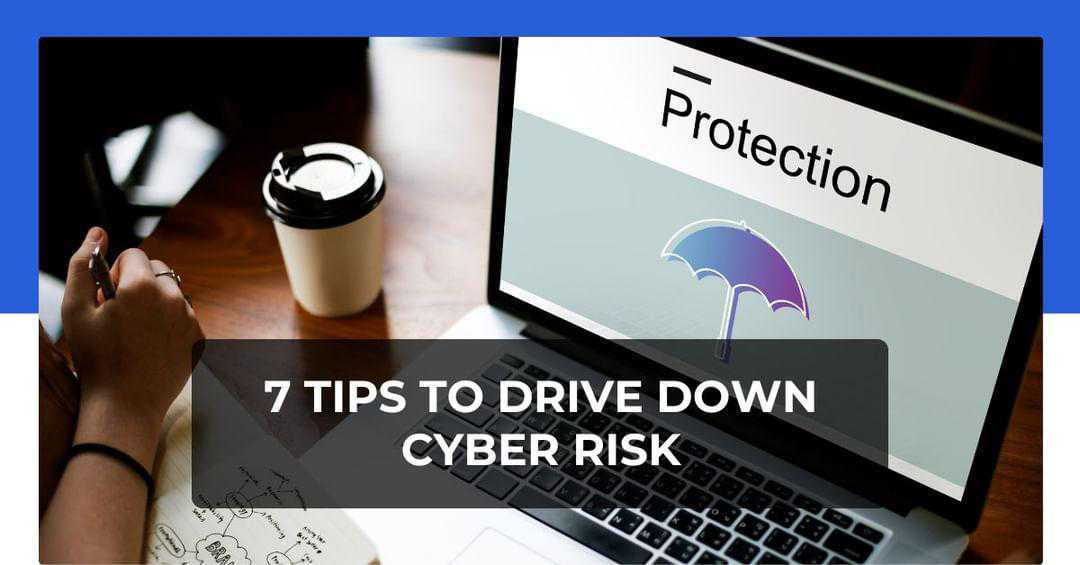 Private 7 Tips to Drive Down Cyber Risk