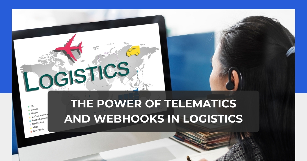 The Power of Telematics and Webhooks in Logistics