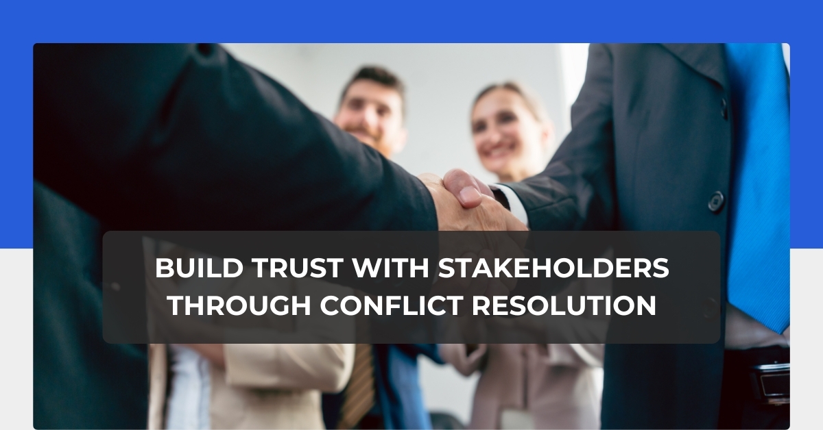 build trust with stakeholders through conflict resolution