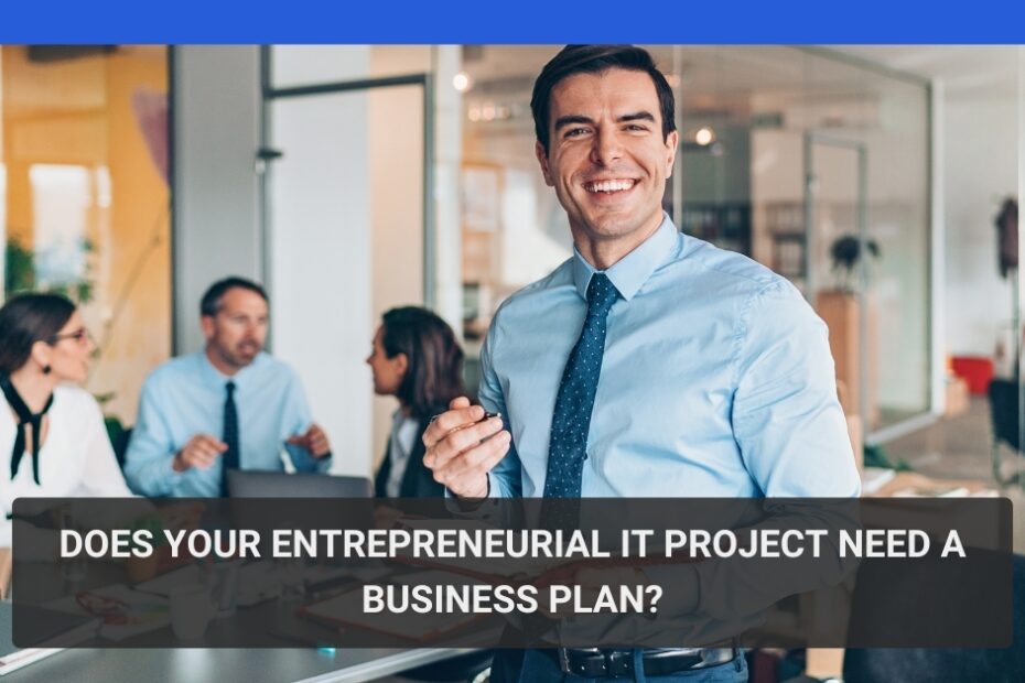 Does Your Entrepreneurial IT Project Need a Business Plan