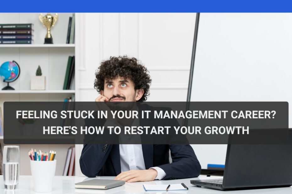 Feeling Stuck in Your IT Management Career