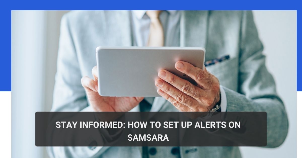 Stay Informed How to Set Up Alerts on Samsara