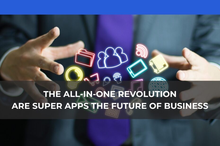 The All-in-One Revolution Are Super Apps the Future of Business