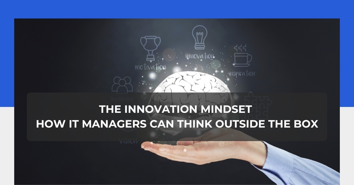 The Innovation Mindset How IT Managers Can Think Outside the Box