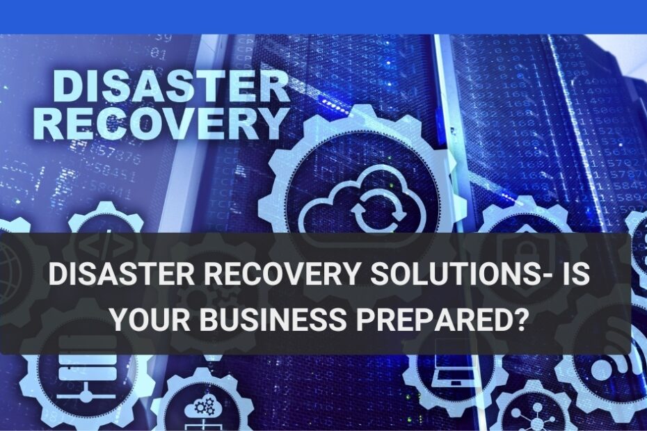 Disaster Recovery Solutions- Is Your Business Prepared