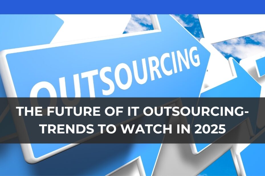 The Future of IT Outsourcing: Trends to Watch in 2024