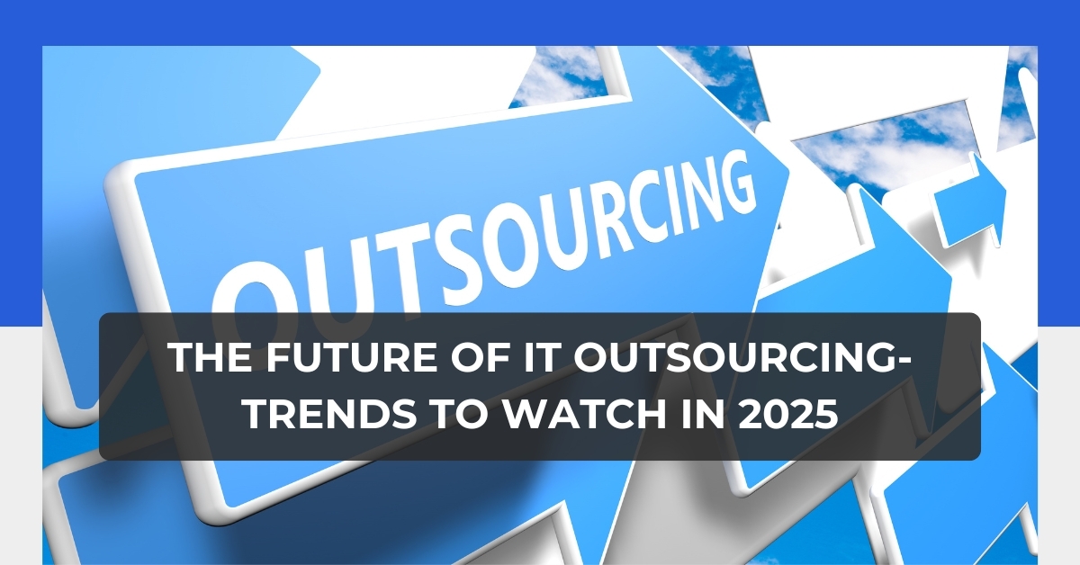 The Future of IT Outsourcing: Trends to Watch in 2024