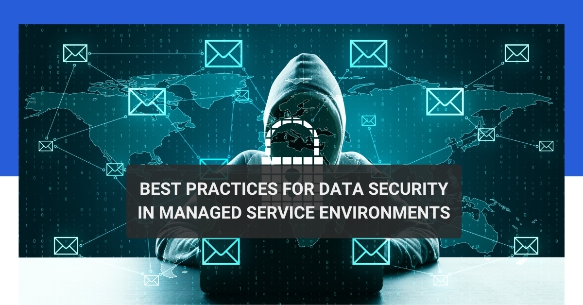 Best Practices for Data Security in Managed Service Environments