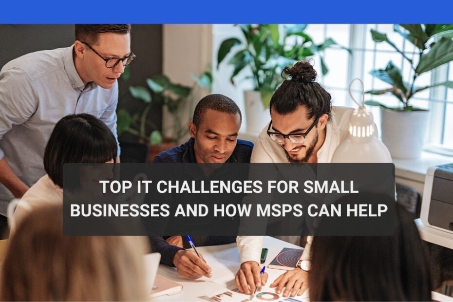 Top IT Challenges for Small Businesses and How MSPs Can Help