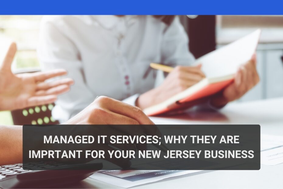 Managed IT Services: Why They Are Important for Your New Jersey Business