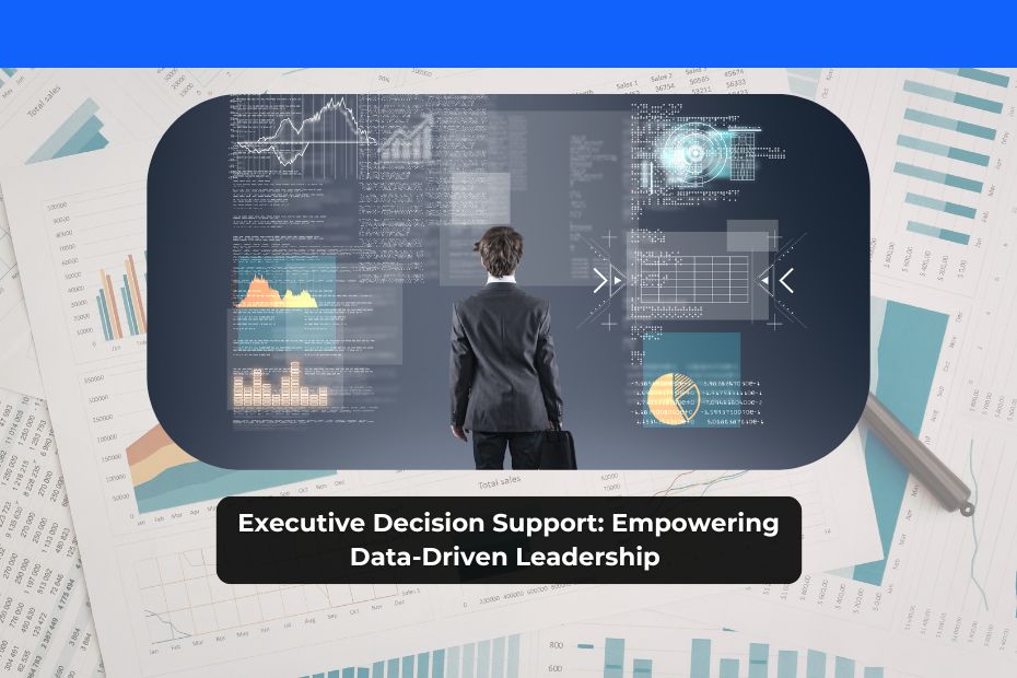 Executive Decision Support Empowering Data-Driven Leadership
